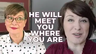What I Wish I Could Tell Myself || He Will Meet You Where You Are