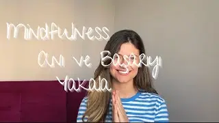 6 Anda Kalma Yöntemim | Mindfulness Nedir? Nasıl Yapılır?