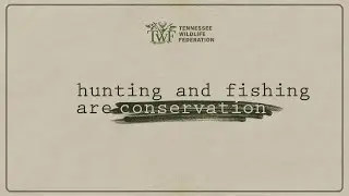 Hunting and Fishing are CONSERVATION
