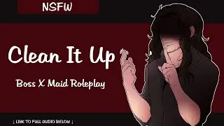 ~Clean It Up (Boss x Maid Roleplay) PREVIEW~