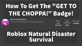 Roblox Natural Disaster Survival: GET TO THE CHOPPA! Badge