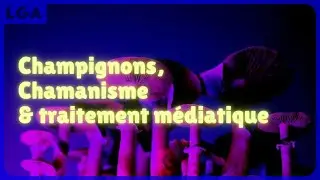 Champignons, Chamanisme et Traitement Médiatique : Le Cas Olivier Soulier
