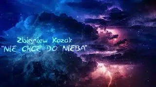 Zbyszek - NIE CHCĘ DO NIEBA