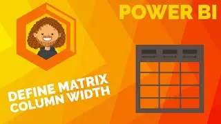 Define Matrix Column Width in Power BI