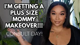 I'M GETTING A PLUS-SIZE MOMMY MAKEOVER || CONSULT DAY||