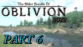 The Elder Scrolls IV: Oblivion - 2022 Part 6 - Aleswell That Ends Well!