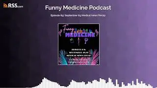 Episode 69: September 69 Medical News Recap
