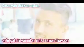 SILA ŞAHİN YARINLAR MİX ROMAN HAVASI 2023 (SAKARYALI GÜRKAN AYLAN) #sılaşahin #yarınlar