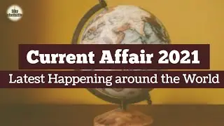 Current Affair 2021| Current Affair of World| Top 50 international Current Affairs 2021