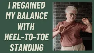 I REGAINED my BALANCE with Heel-to-Toe standing.