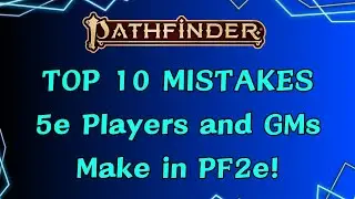 The Top 10 Mistakes D&D 5e Players and GMs make in Pathfinder 2nd Edition!