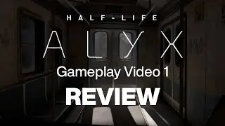Why Half-Life: Alyx is in VR - Gameplay Video 1 Review