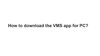 [PC]How to download the VMS app for PC?
