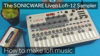 SONICWARE Liven Lofi-12  - How to Make Lofi Music