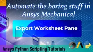 31 Export Worksheet Pane | Automate the boring stuff in Ansys Mechanical | Ansys Python Script