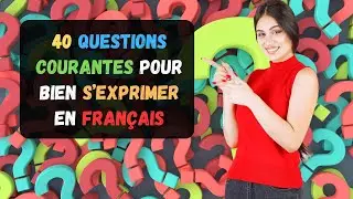 40 Questions Courantes Pour Bien S’exprimer En Français | Parler Français