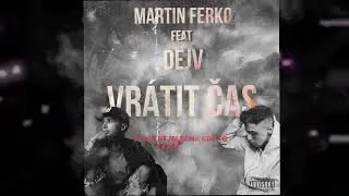 Martin Ferko ft. DEJV - Vrátit Čas