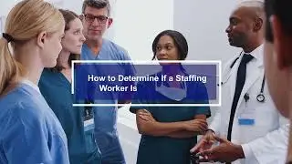 Why Classifying Health Care Staffing Employees Appropriately Is So Critical