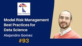 [93] Model Risk Management Best Practices for Data Science (Alejandro Gomez)