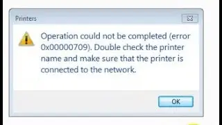 How to fixed Cannot set default printer with Error :0X00000709I Operation could not be completed