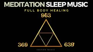 MEDITATION SLEEP MUSIC | 369hz 639hz 963hz | Full body Healing frequency | BLACK SCREEN