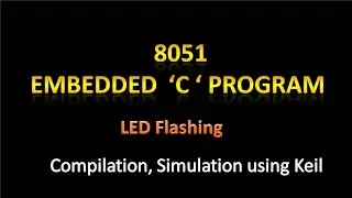 8051 Embedded 'C ' program to flash LEDs | simulation | compilation | keil