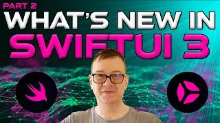 Apple WWDC 2021 Summary - SwiftUI 3