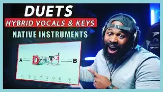 DUETS - Native Instruments Hybrid Keys and Vocals FIRST LOOK!!