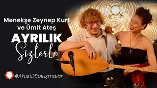 Ayrılık - Menekşe Zeynep Kurt & Ümit Ateş | #AkustikBuluşmalar