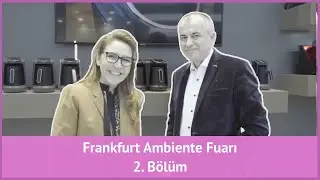 Frankfurt Ambiente Fuarı ve Türk Esintileri - 2. Bölüm
