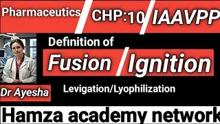 What is Fusion ll Ignition ll Levigation ll Lyophilization ll