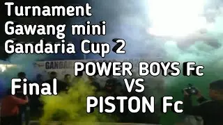Turnament Gawang mini Gandaria cup 2                      ( Final__Power Boys Vs Piston Fc )