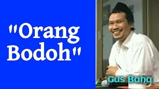 gus baha - orang bodoh