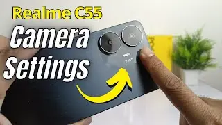 Realme C55 Camera Settings | Realme C55 Camera Function| Google Camera Realme C55