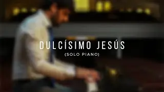 Dulcísimo Jesús || Fairest Lord Jesus (solo piano)
