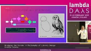 Brooklyn Zelenka - Bridging the Divide A Philosophy of Library Design | Lambda Days 2019