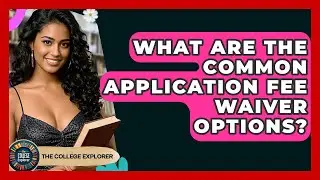 What Are The Common Application Fee Waiver Options? - The College Explorer