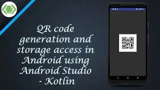 QR code generation and storage access in Android using Android Studio - Kotlin
