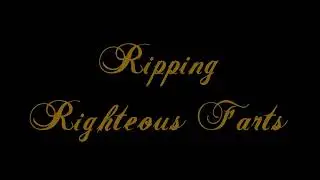 Ripping Righteous Farts