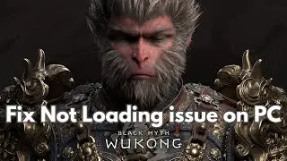 How To Fix Black Myth Wukong Not Loading, Stuck on Loading Screen Error on PC