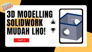 Tutorial Modelling 3D Menggunakan Solidworks - Part 2