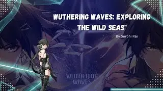 Wuthering Waves: Exploring the Wild Seas  