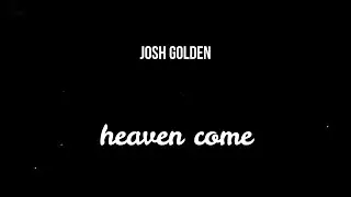 Josh Golden - heaven come