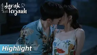 Highlight EP14 Ciuman yang bikin hati berdebar | The Furthest Distance | WeTV【INDO SUB】