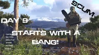 SCUM Game, Day 9 Starts With A BANG! 