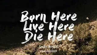 Luke Bryan - Born Here Live Here Die Here(Lyrics)