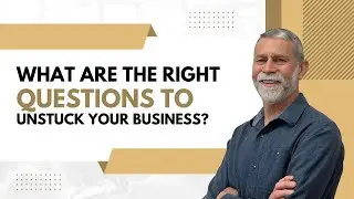 What are the right questions for business to get unstuck?