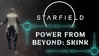 POWER FROM BEYOND SKINK | MAIN QUEST | STARFIELD WALKTHROUGH [4K 60FPS]