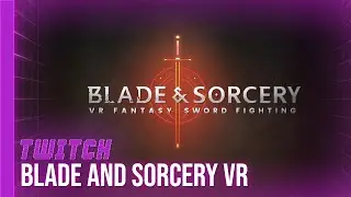 [TWITCH] Blade & Sorcery VR - 27/09/24