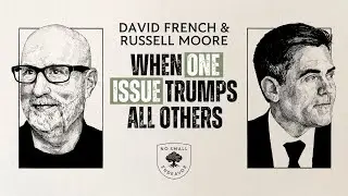 Single Issue Voting as Christians: Abortion - No Small Endeavor - Russell Moore and David French